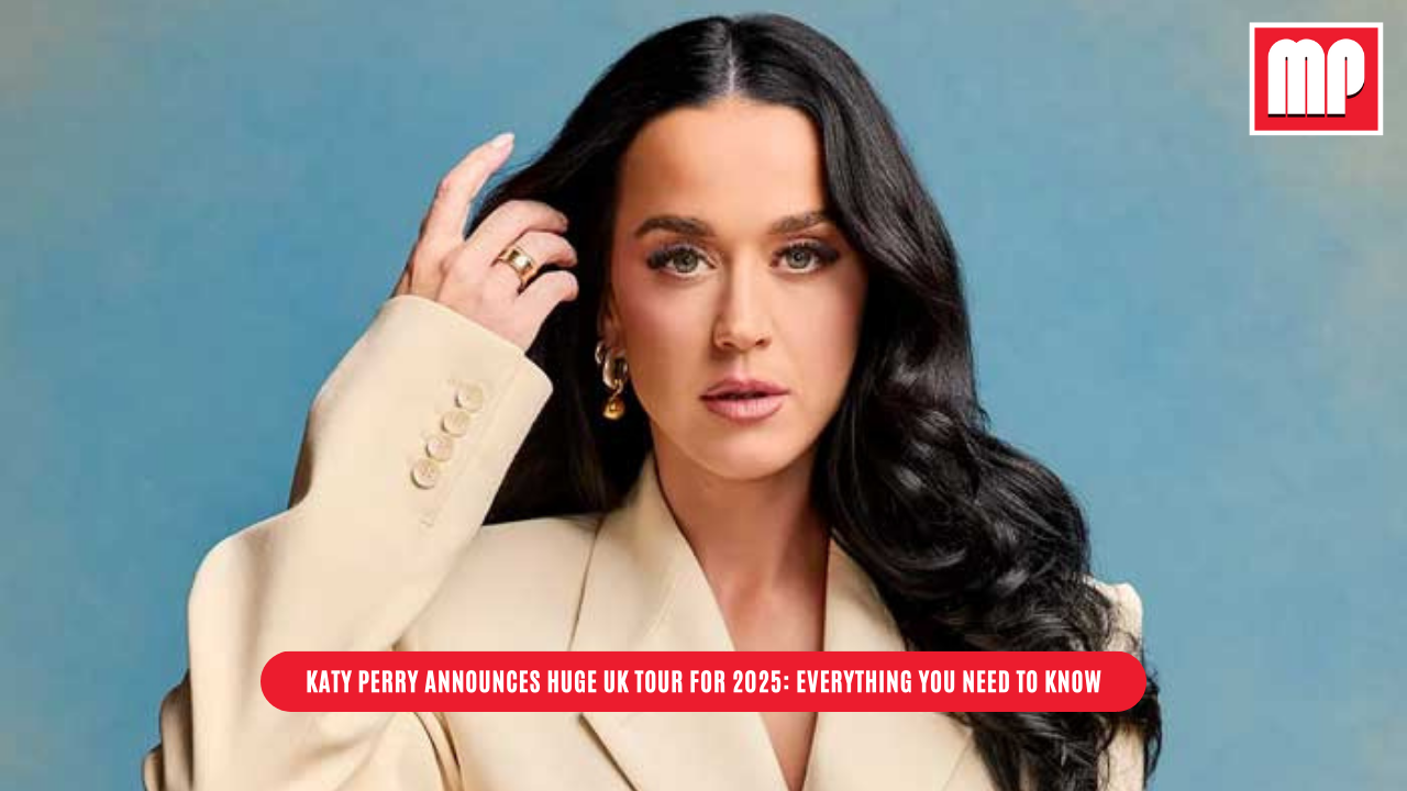 Katy Perry Announces Huge UK Tour for 2025: Everything You Need to Know