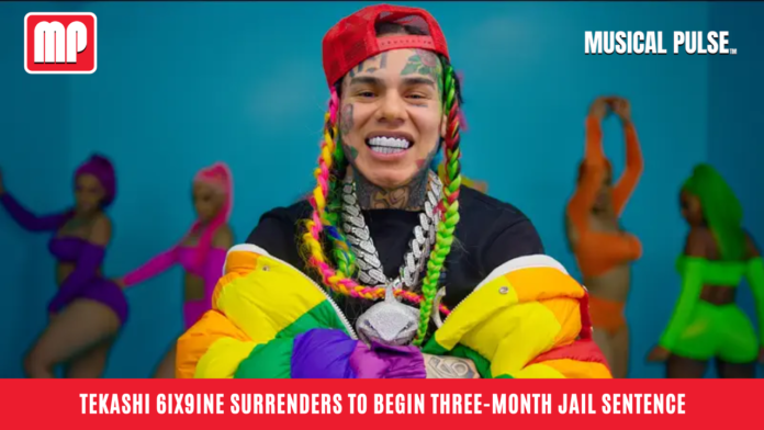 Tekashi 6ix9ine Surrenders to Begin Three-Month Jail Sentence