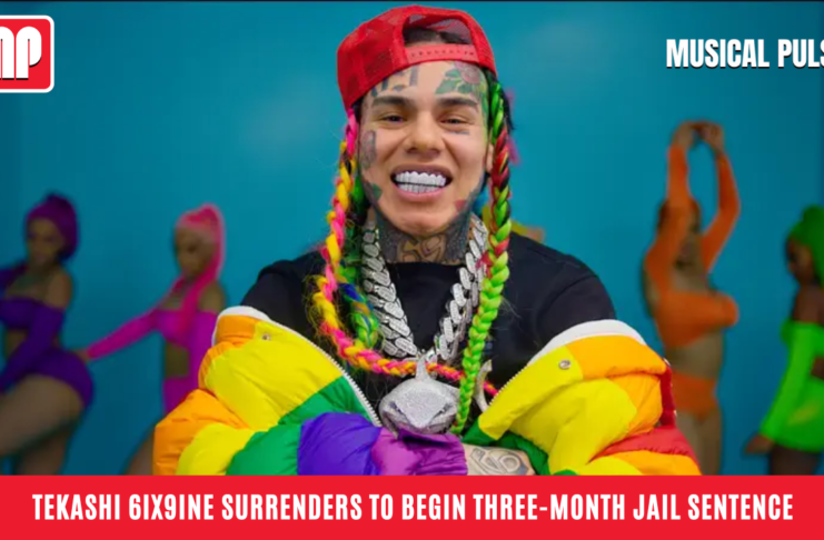 Tekashi 6ix9ine Surrenders to Begin Three-Month Jail Sentence